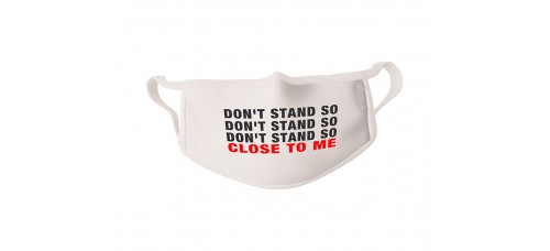 COVID-19 Face Mask Don't Stand So Close To Me - Sold in packages of 5 masks per package