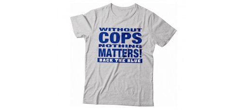 Law Enforcement - T-Shirt Without Cops Nothing Matters BACK THE BLUE Blue Print - Trademark Design