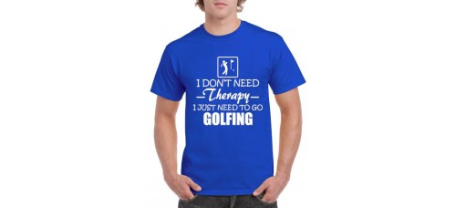 Apparel - Stock Design T-Shirt Blue with I Don't Need Therapy I Just Need To Go Golfing