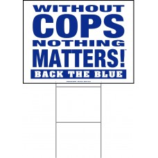 Law Enforcement - Without Cops Nothing Matters Back the Blue - 18x24x4mm Coroplastic Blue on White Law Enforcement - Without Cops Nothing Matters Back the Blue - 18x24x4mm Coroplastic Blue on White