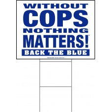 Law Enforcement - Without Cops Nothing Matters Back the Blue - 18x24x4mm Coroplastic Blue on White