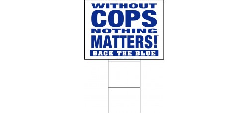 Law Enforcement - Without Cops Nothing Matters Back the Blue - 18x24x4mm Coroplastic Blue on White