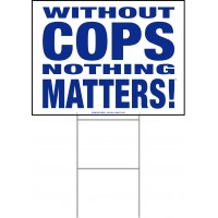 Law Enforcement - Without Cops Nothing Matters - 18x24x4mm Coroplastic Blue on White