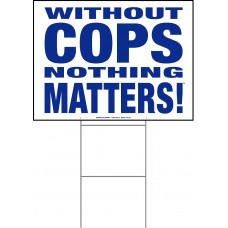 Law Enforcement - Without Cops Nothing Matters - 18x24x4mm Coroplastic Blue on White Law Enforcement - Without Cops Nothing Matters - 18x24x4mm Coroplastic Blue on White