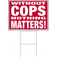 Law Enforcement - Without Cops Nothing Matters - 18x24x4mm Coroplastic White on Red Law Enforcement - Without Cops Nothing Matters - 18x24x4mm Coroplastic White on Red
